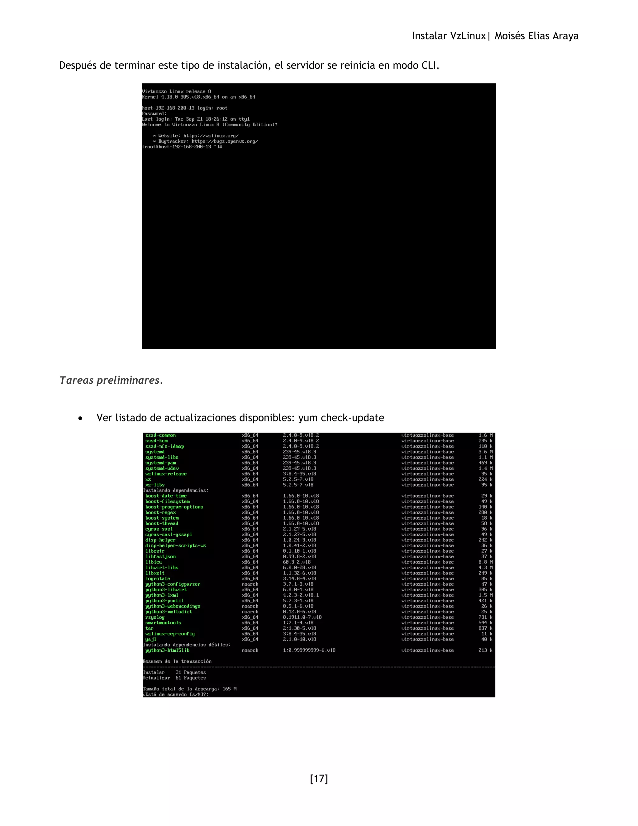 Instalar VzLinux| Moisés Elias Araya
[17]
Después de terminar este tipo de instalación, el servidor se reinicia en modo CLI.
Tareas preliminares.
• Ver listado de actualizaciones disponibles: yum check-update
 