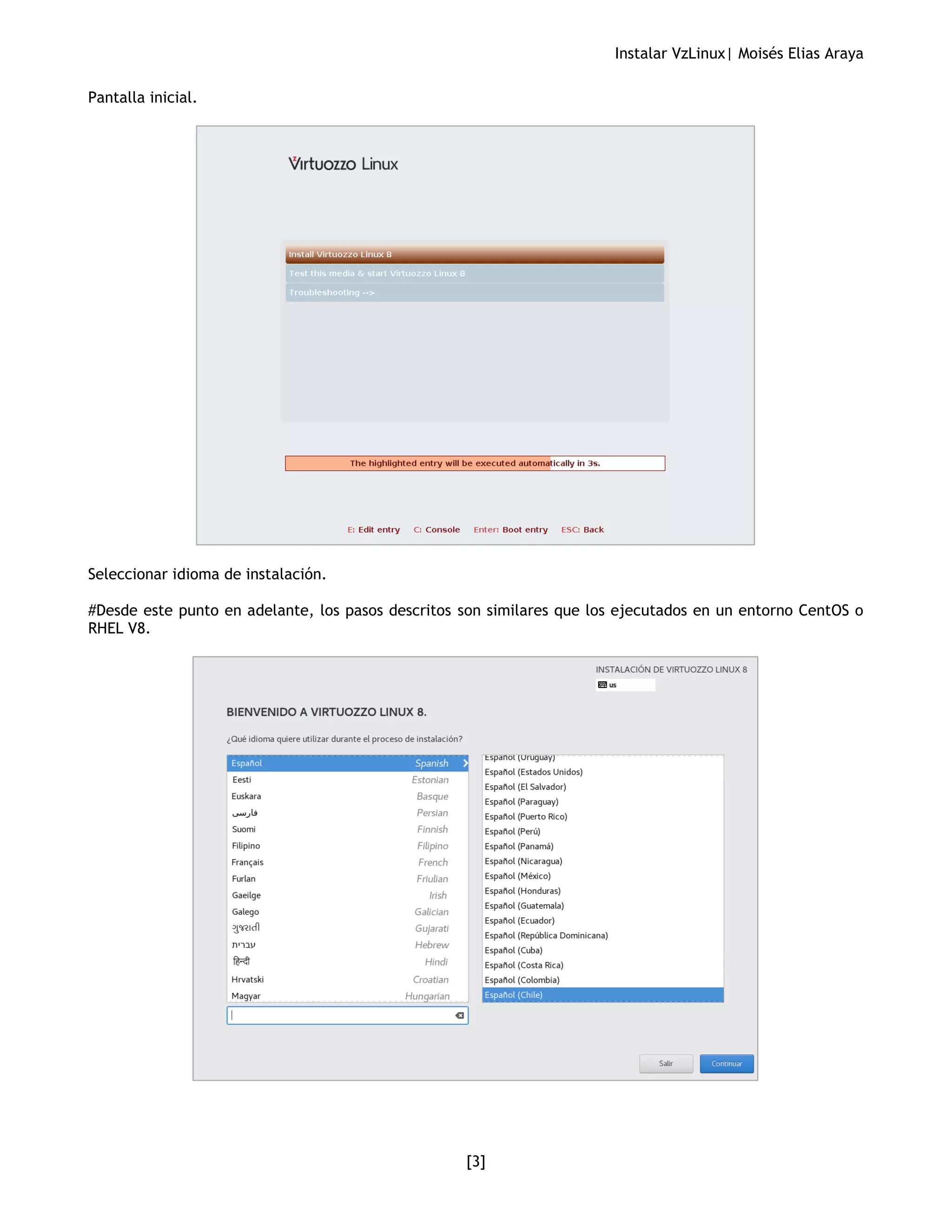 Instalar VzLinux| Moisés Elias Araya
[3]
Pantalla inicial.
Seleccionar idioma de instalación.
#Desde este punto en adelante, los pasos descritos son similares que los ejecutados en un entorno CentOS o
RHEL V8.
 