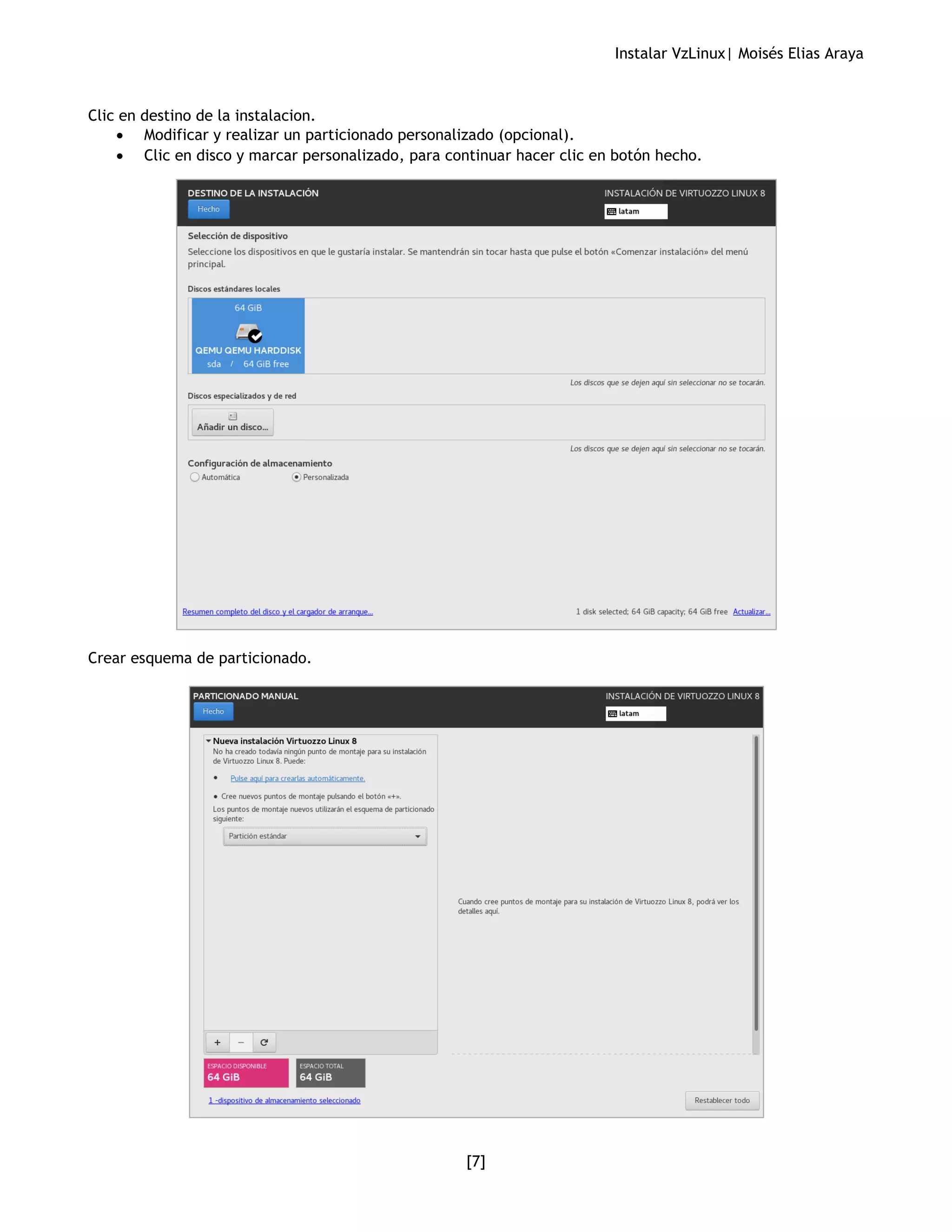 Instalar VzLinux| Moisés Elias Araya
[7]
Clic en destino de la instalacion.
• Modificar y realizar un particionado personalizado (opcional).
• Clic en disco y marcar personalizado, para continuar hacer clic en botón hecho.
Crear esquema de particionado.
 