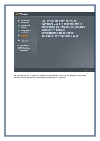 La segunda fase de la instalación continuará normalmente hasta que nos aparezca la siguiente
ventana, en la que pulsaremos directamente sobre el botón "Siguiente".
 