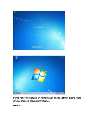 Bueno ya llegamos al final de la instalación de este sistema. Espero que le
sirva de algo esta pequeña introducción.
GRACIAS……..
 