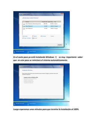 En el sexto paso ya está instalando Windows 7, es muy importante saber
que en este paso se reiniciara el sistema automáticamente.
Luego esperamos unos minutos para que termine la instalación al 100%.
 