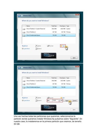 Una vez hechas todas las particiones que queremos, seleccionamos la 
partición donde queramos instalar Windows 8y pulsamos sobre “Siguiente”. En 
nuestro caso, lo instalaremos en la primera partición que creamos, de tamaño 
50 GB: 
 
