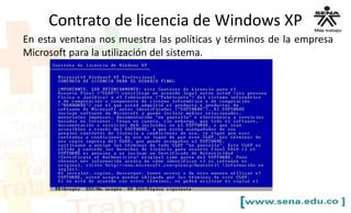 En esta ventana nos muestra las políticas y términos de la empresa
Microsoft para la utilización del sistema.
Contrato de licencia de Windows XP
 