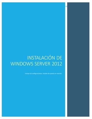 Instalaciónde WindowsServer2012 | MoisésAraya
0
INSTALACIÓN DE
WINDOWS SERVER 2012
Incluye las configuraciones iniciales de puesta en marcha.
 