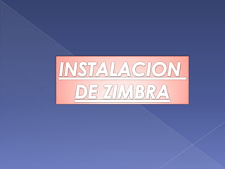 INSTALACION  DE ZIMBRA 