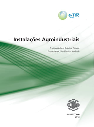 2012
UFRPE/CODAI
Instalações Agroindustriais
Rodrigo Barbosa Acioli de Oliveira
Samara Alvachian Cardoso Andrade
 