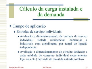 Instalações elétricas Nei Barreto 25
 Campo de aplicação
 Entradas de serviço individuais:
 Avaliação e dimensionamento...