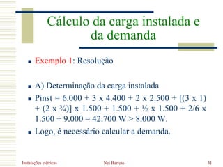 Instalações elétricas Nei Barreto 31
 Exemplo 1: Resolução
 A) Determinação da carga instalada
 Pinst = 6.000 + 3 x 4.4...