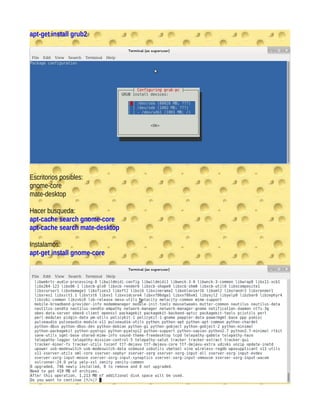 apt-get install grub2
Escritorios posibles:
gnome-core
mate-desktop
Hacer busqueda:
apt-cache search gnome-core
apt-cache search mate-desktop
Instalamos:
apt-get install gnome-core
 