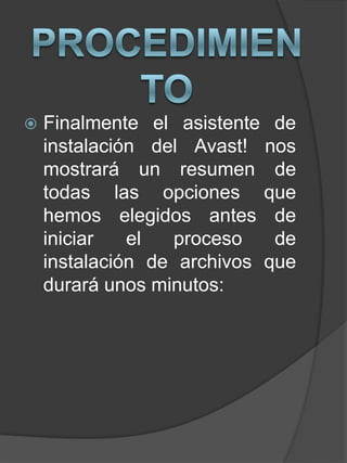  Finalmente el asistente de
instalación del Avast! nos
mostrará un resumen de
todas las opciones que
hemos elegidos antes de
iniciar el proceso de
instalación de archivos que
durará unos minutos:
 