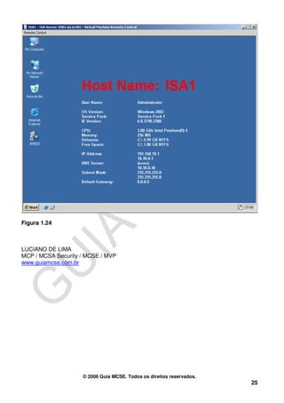 Figura 1.24



LUCIANO DE LIMA
MCP / MCSA Security / MCSE / MVP
www.guiamcse.com.br




                    © 2006 Guia MCSE. Todos os direitos reservados.
                                                                      25
 