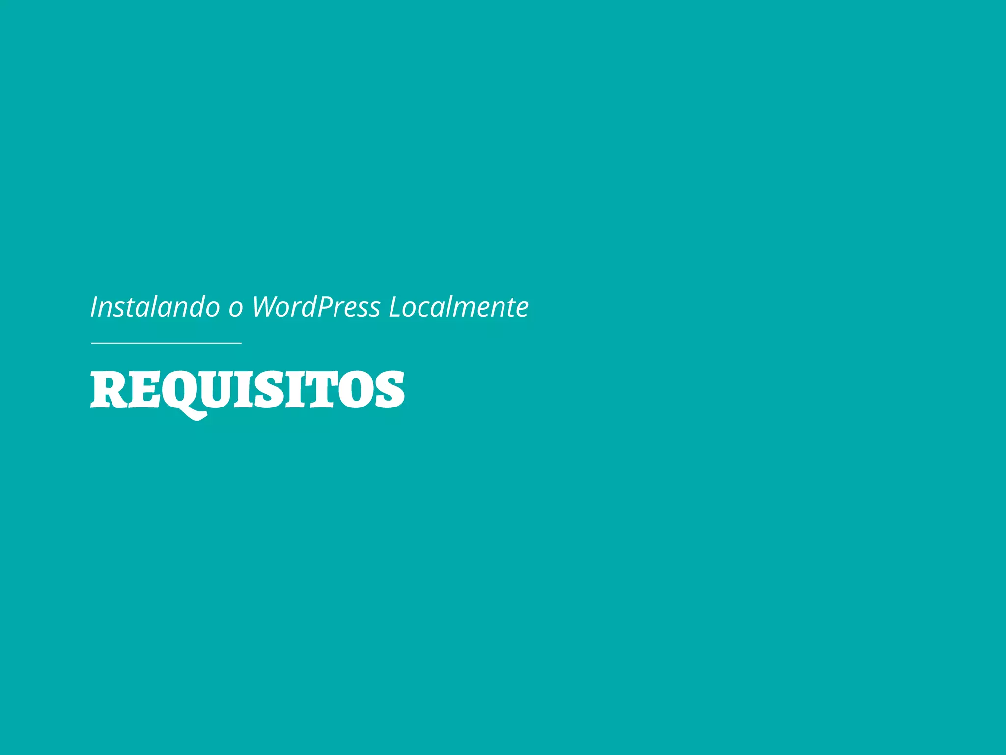 Instalando o WordPress Localmente
 