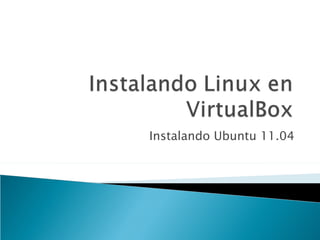Instalando Ubuntu 11.04
 