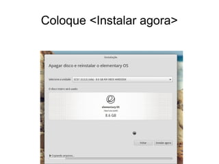 Coloque <Instalar agora>
 