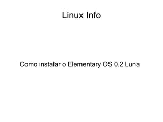 Linux Info
Como instalar o Elementary OS 0.2 Luna
 