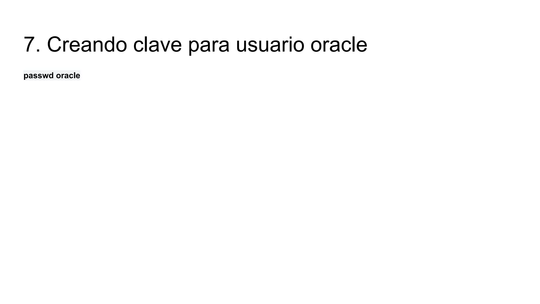 7. Creando clave para usuario oracle
passwd oracle
 