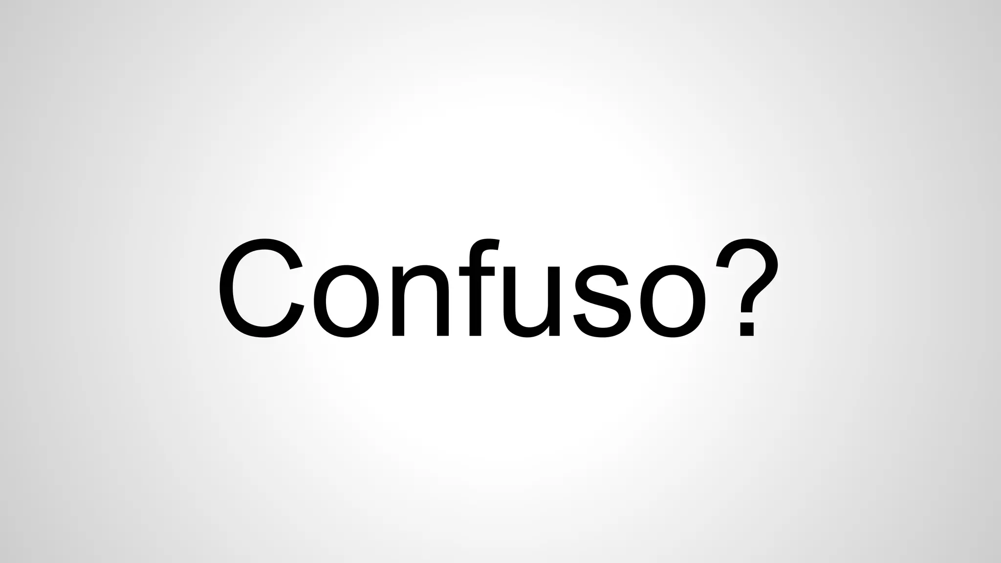 Confuso?
 