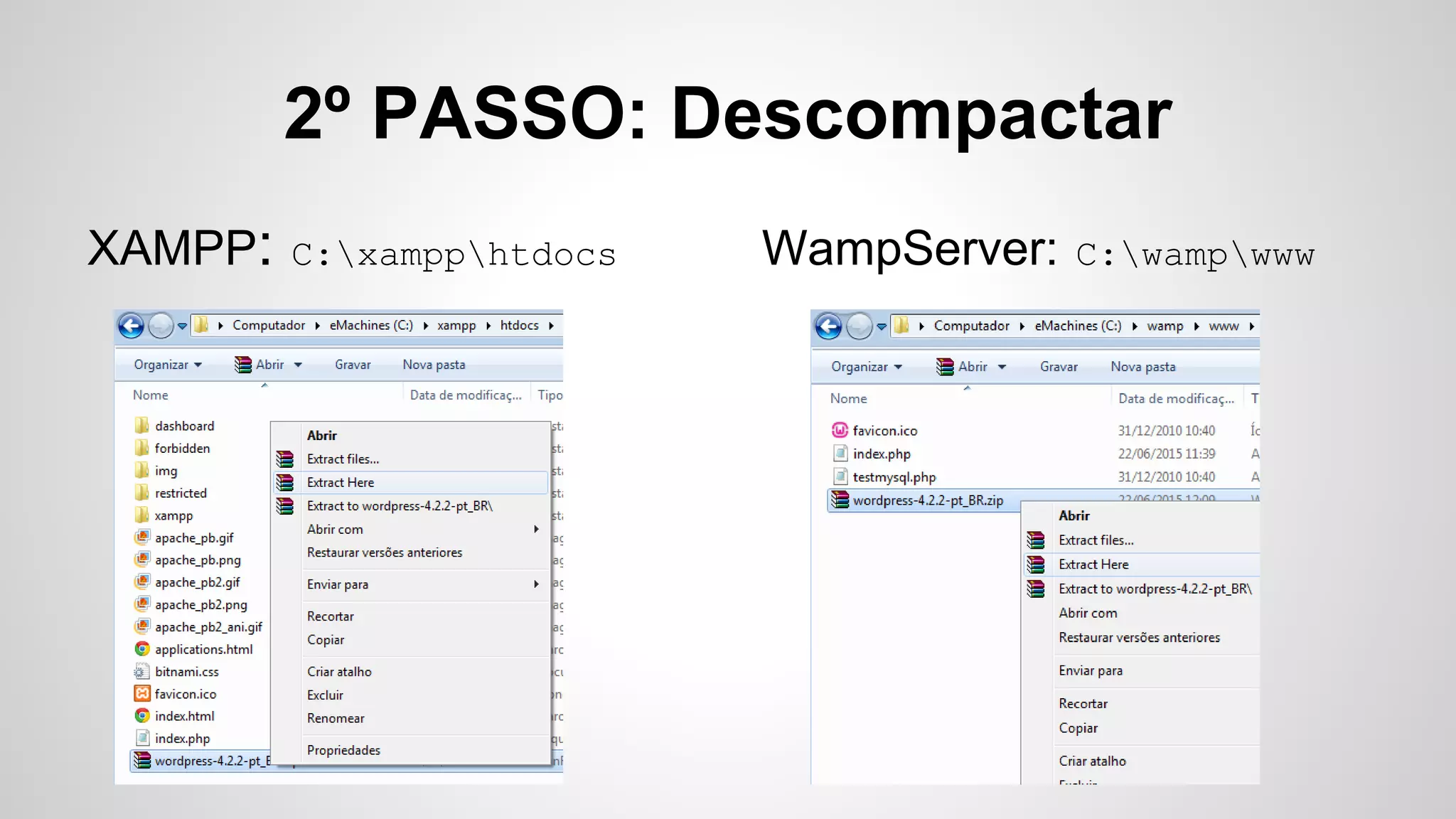 XAMPP: C:xampphtdocs
2º PASSO: Descompactar
WampServer: C:wampwww
 