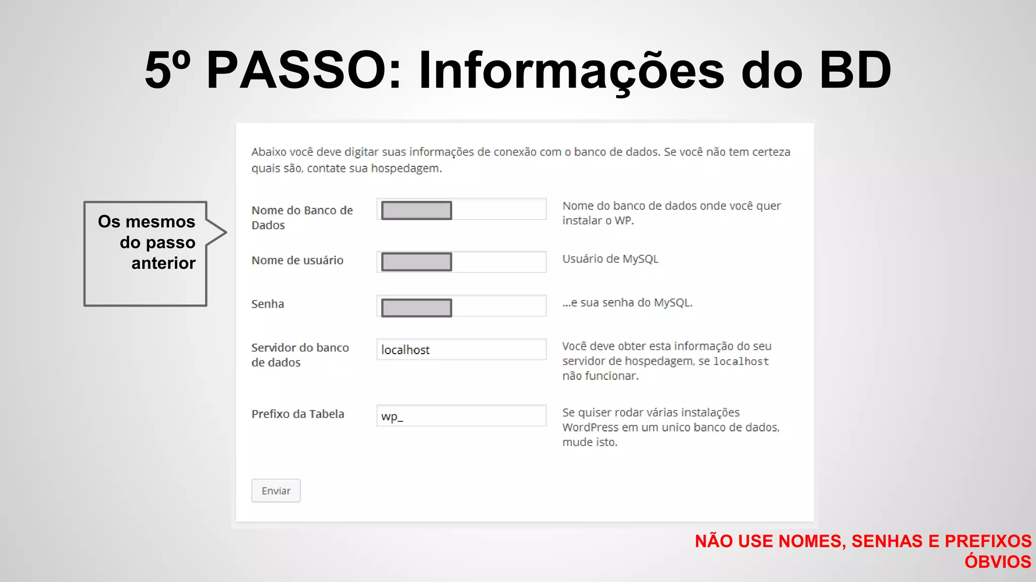 5º PASSO: Informações do BD
NÃO USE NOMES, SENHAS E PREFIXOS
ÓBVIOS
Os mesmos
do passo
anterior
 
