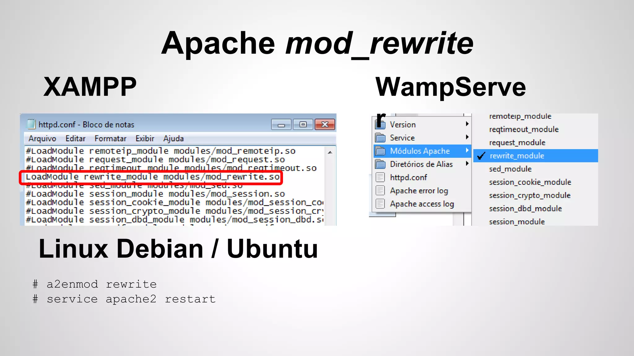 Apache mod_rewrite
# a2enmod rewrite
# service apache2 restart
XAMPP WampServe
r
Linux Debian / Ubuntu
 