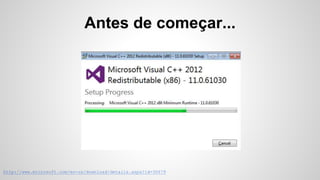 Antes de começar...
http://www.microsoft.com/en-us/download/details.aspx?id=30679
 