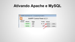 Ativando Apache e MySQL
 