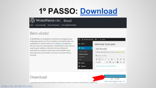 1º PASSO: Download
http://br.wordpress.org/
 
