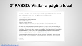 3º PASSO: Visitar a página local
http://localhost/wordpress
 
