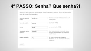 4º PASSO: Senha? Que senha?!
 
