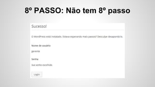 8º PASSO: Não tem 8º passo
 