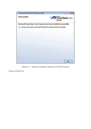Figura 6.11 - Janela de instalação completa do VB 2010 Express
Clique no botão Exit.
 