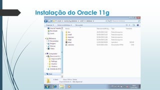 Instalação do Oracle 11g
 