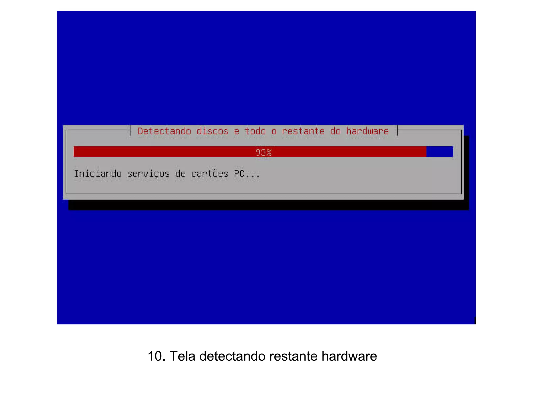 10. Tela detectando restante hardware  