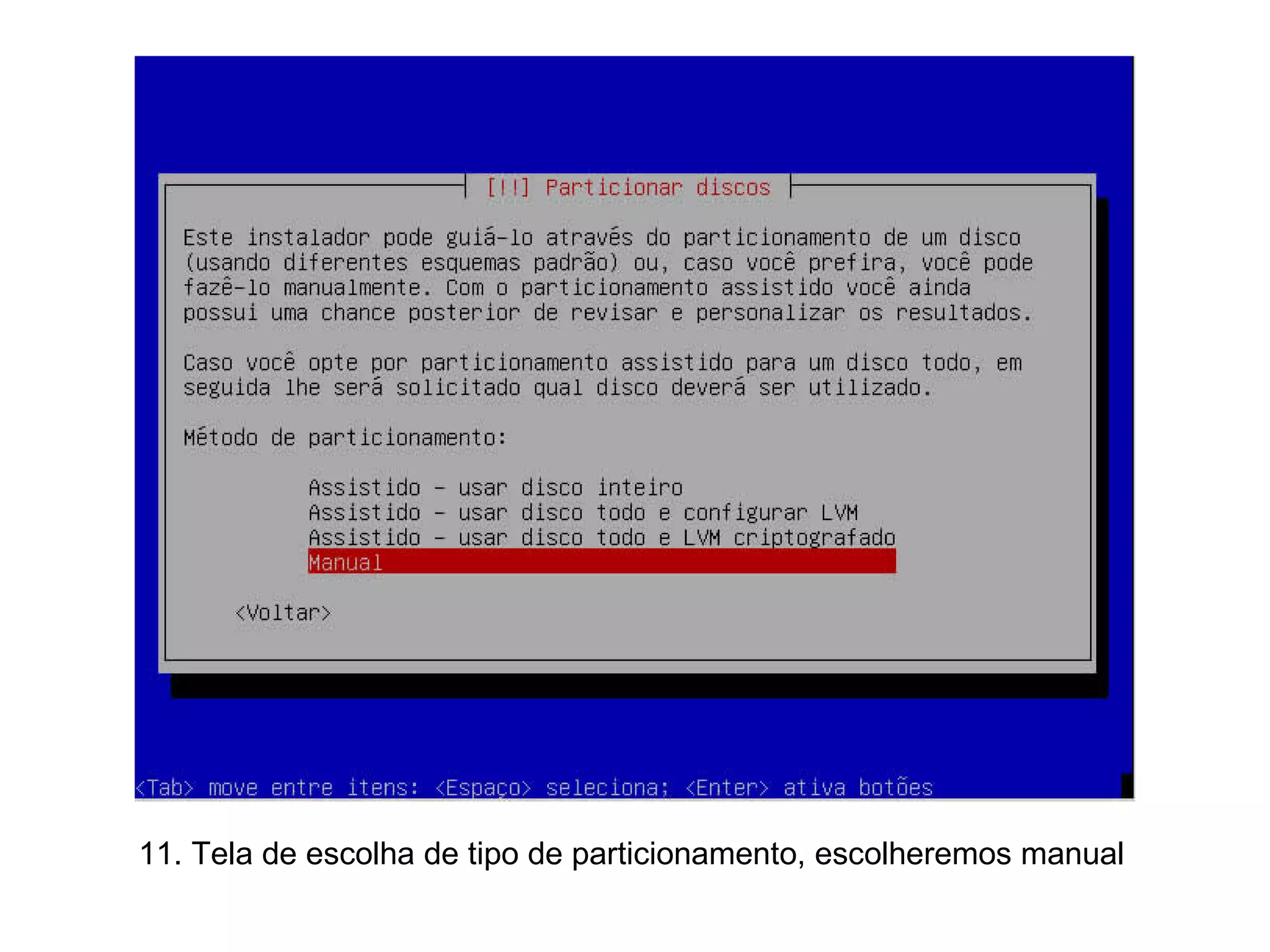 11. Tela de escolha de tipo de particionamento, escolheremos manual  