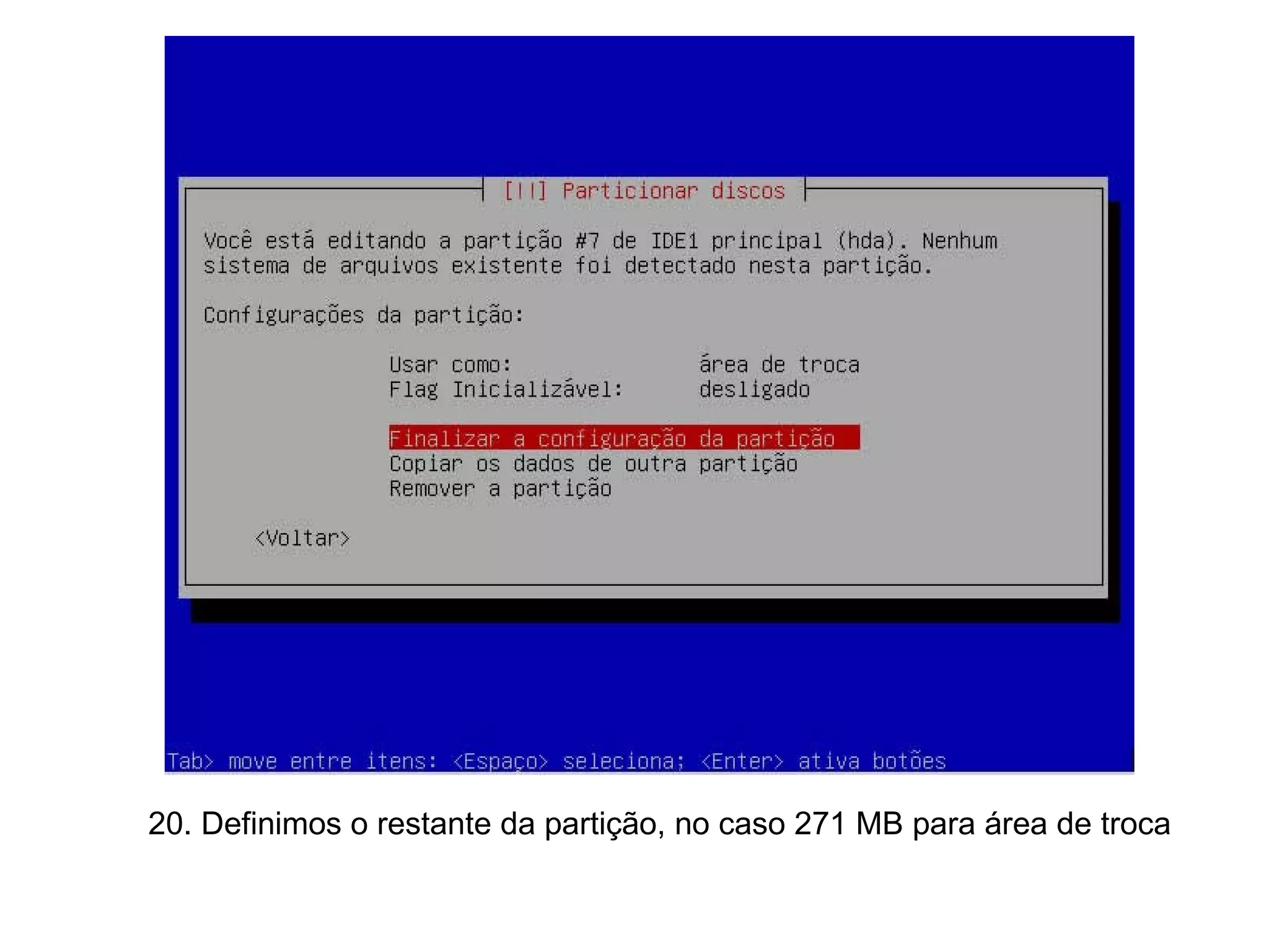 20. Definimos o restante da partição, no caso 271 MB para área de troca 