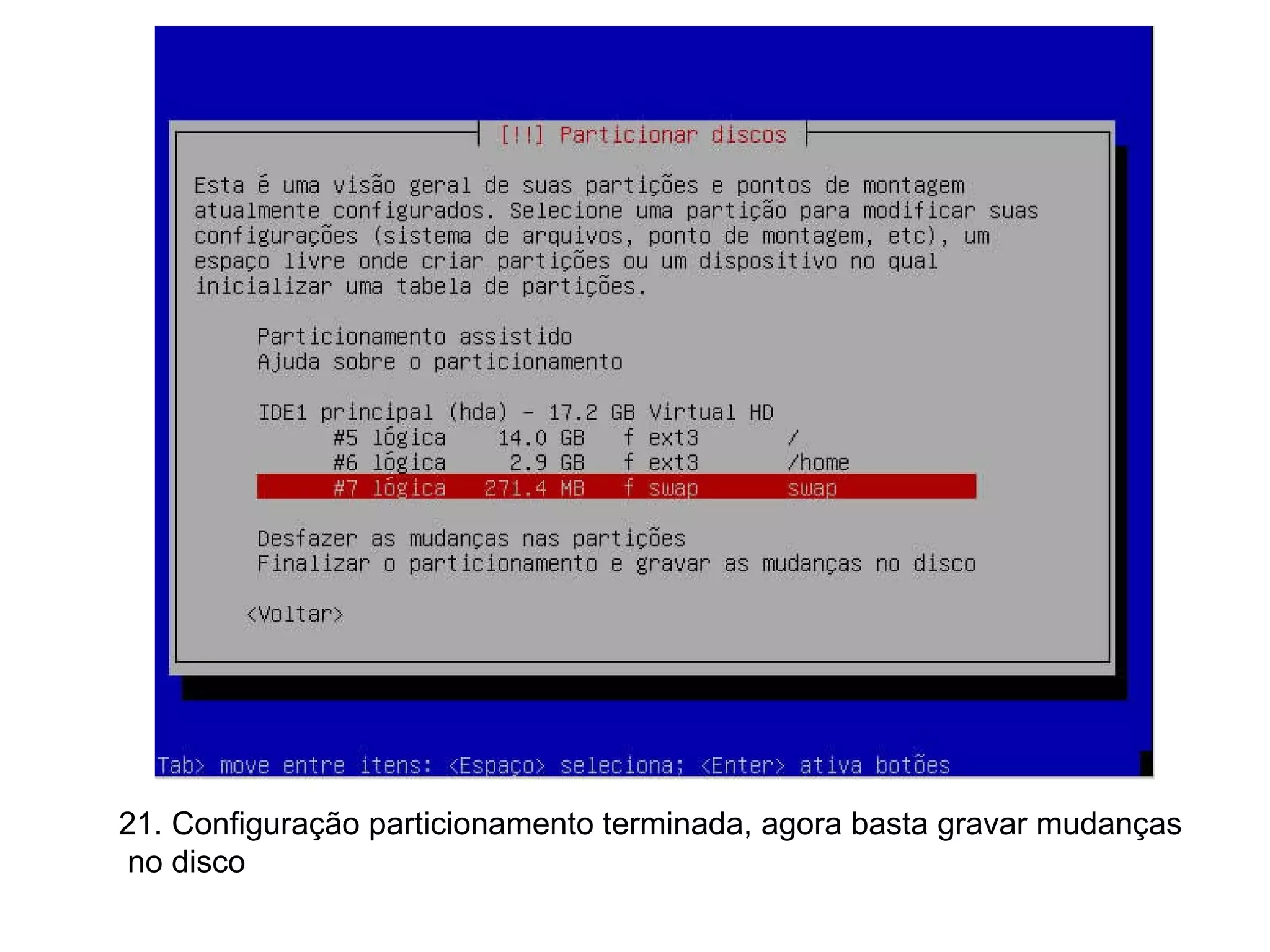 21. Configuração particionamento terminada, agora basta gravar mudanças no disco  