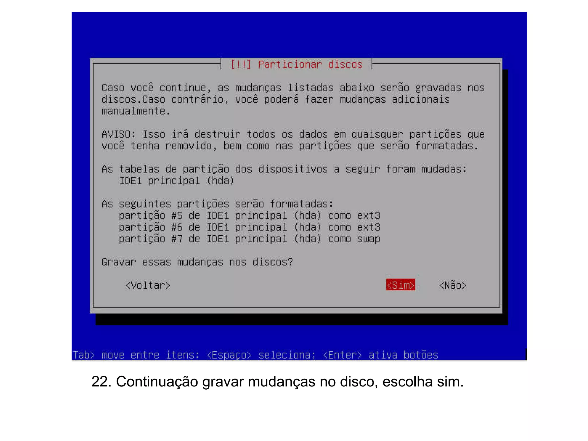 22. Continuação gravar mudanças no disco, escolha sim.  