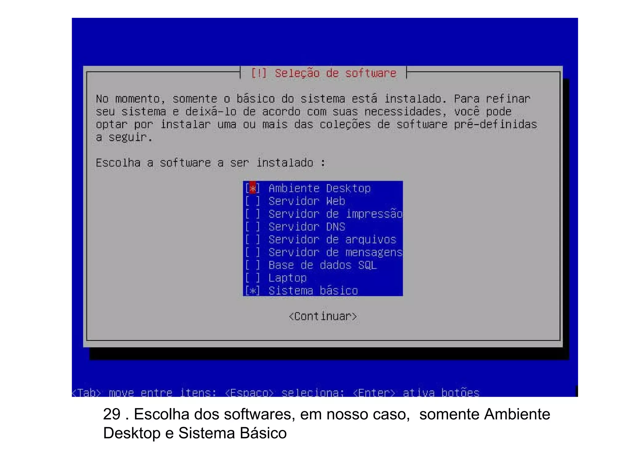 29 . Escolha dos softwares, em nosso caso,  somente Ambiente Desktop e Sistema Básico  