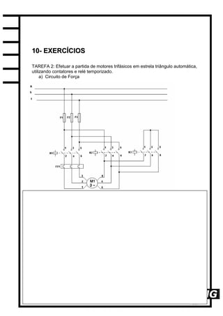 38
1100-- EEXXEERRCCÍÍCCIIOOSS
TAREFA 2: Efetuar a partida de motores trifásicos em estrela triângulo automática,
utilizando contatores e relé temporizado.
a) Circuito de Força
 