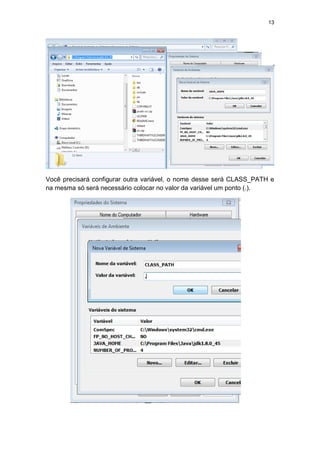 13
Você precisará configurar outra variável, o nome desse será CLASS_PATH e
na mesma só será necessário colocar no valor da variável um ponto (.).
 