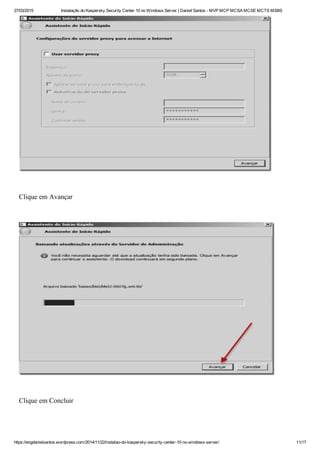 27/03/2015 Instalação do Kaspersky Security Center 10 no Windows Server | Daniel Santos ­ MVP MCP MCSA MCSE MCTS MSBS
https://engdanielsantos.wordpress.com/2014/11/22/instalao­do­kaspersky­security­center­10­no­windows­server/ 11/17
 
Clique em Avançar
 
 
Clique em Concluir
 
 