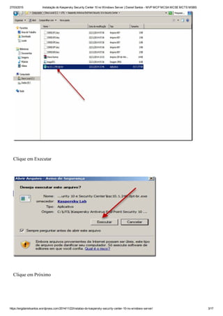 27/03/2015 Instalação do Kaspersky Security Center 10 no Windows Server | Daniel Santos ­ MVP MCP MCSA MCSE MCTS MSBS
https://engdanielsantos.wordpress.com/2014/11/22/instalao­do­kaspersky­security­center­10­no­windows­server/ 3/17
 
Clique em Executar
 
 
Clique em Próximo
 
 