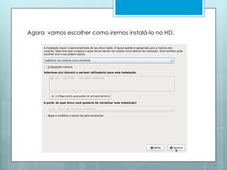Agora  vamos escolher como iremos instalá-lo no HD. 