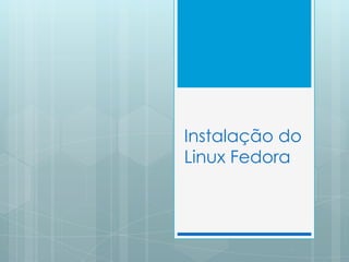 Instalação do Linux Fedora 