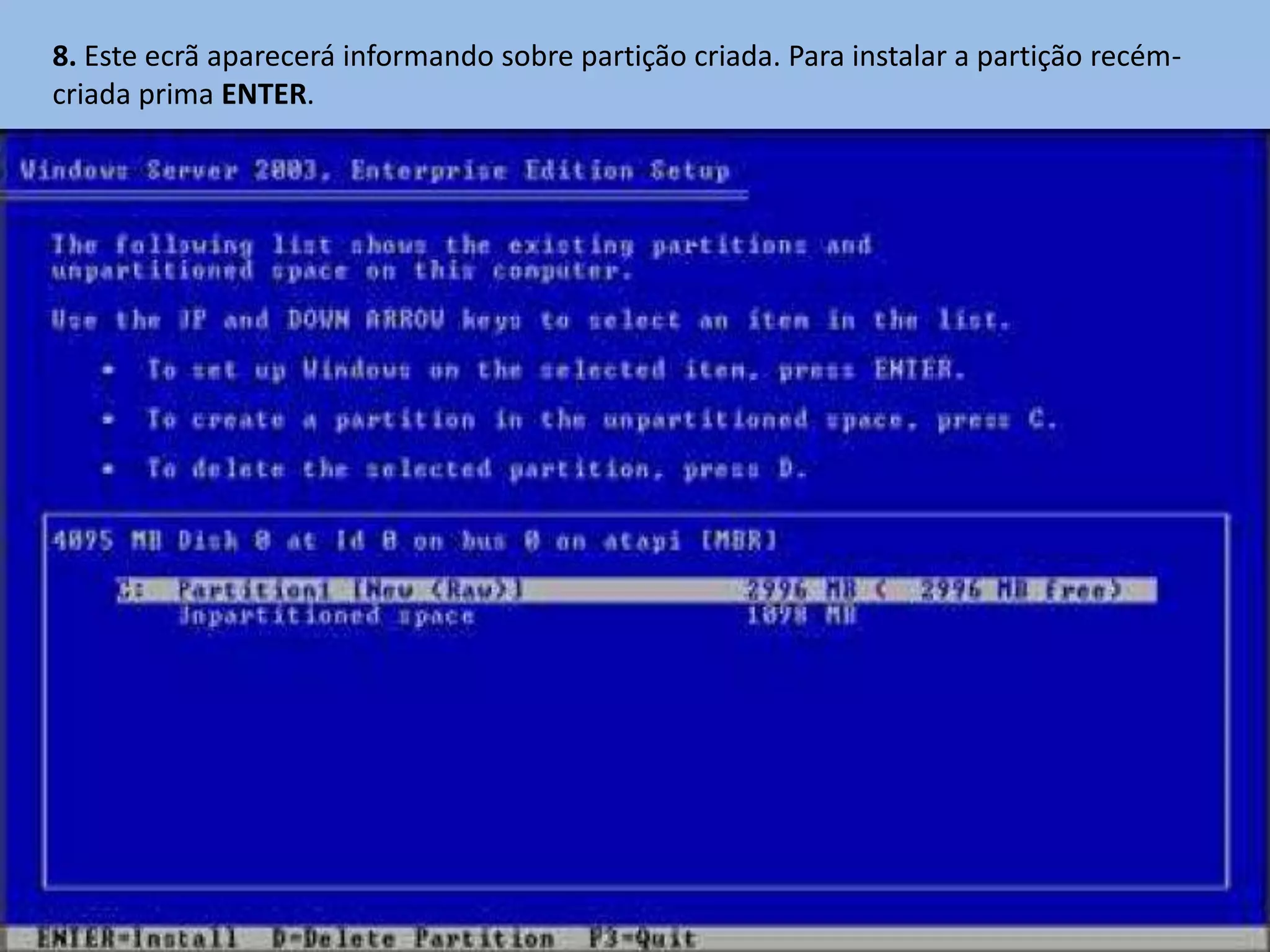 8. Este ecrã aparecerá informando sobre partição criada. Para instalar a partição recém-
criada prima ENTER.
 