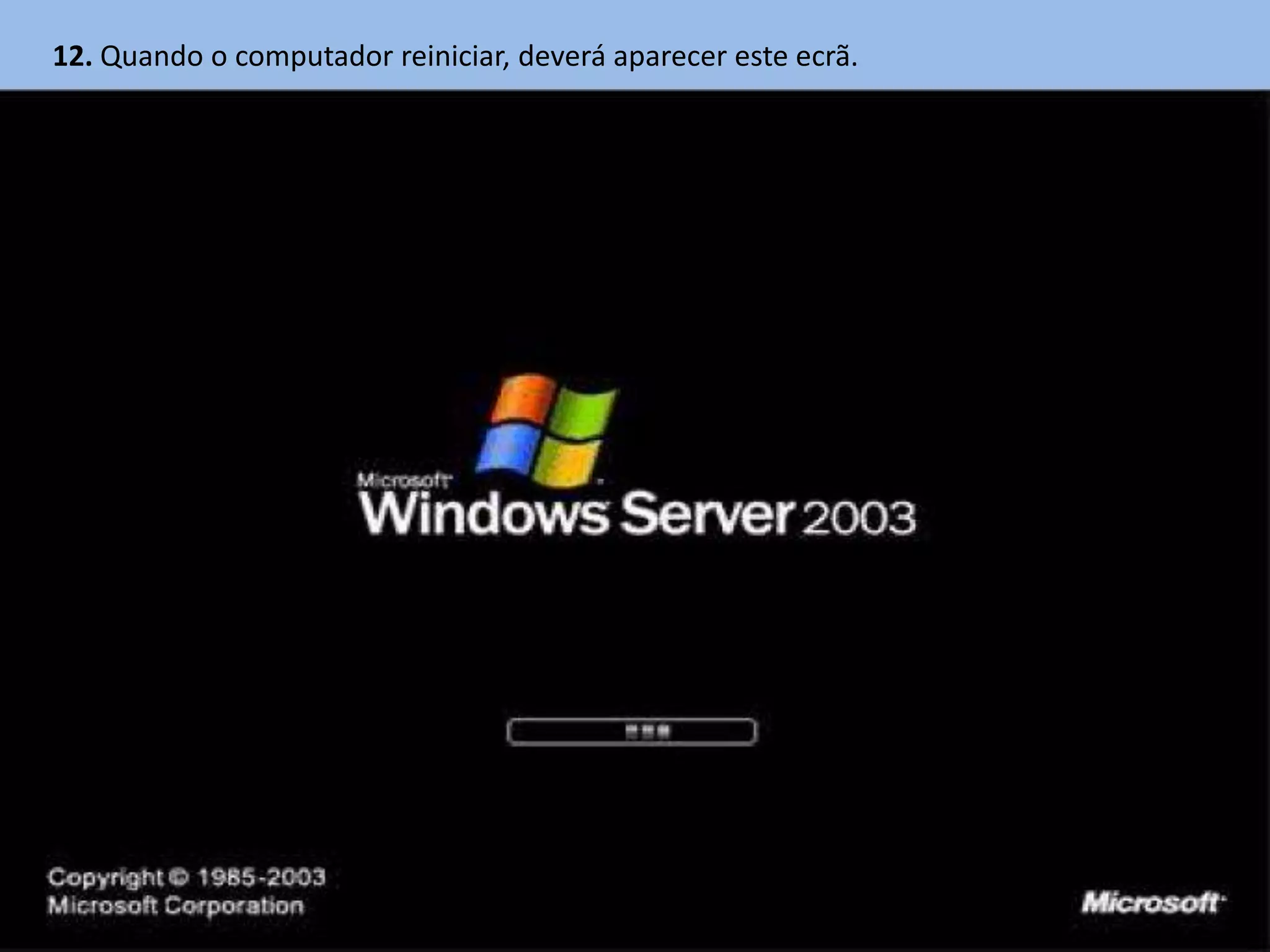 12. Quando o computador reiniciar, deverá aparecer este ecrã.
 