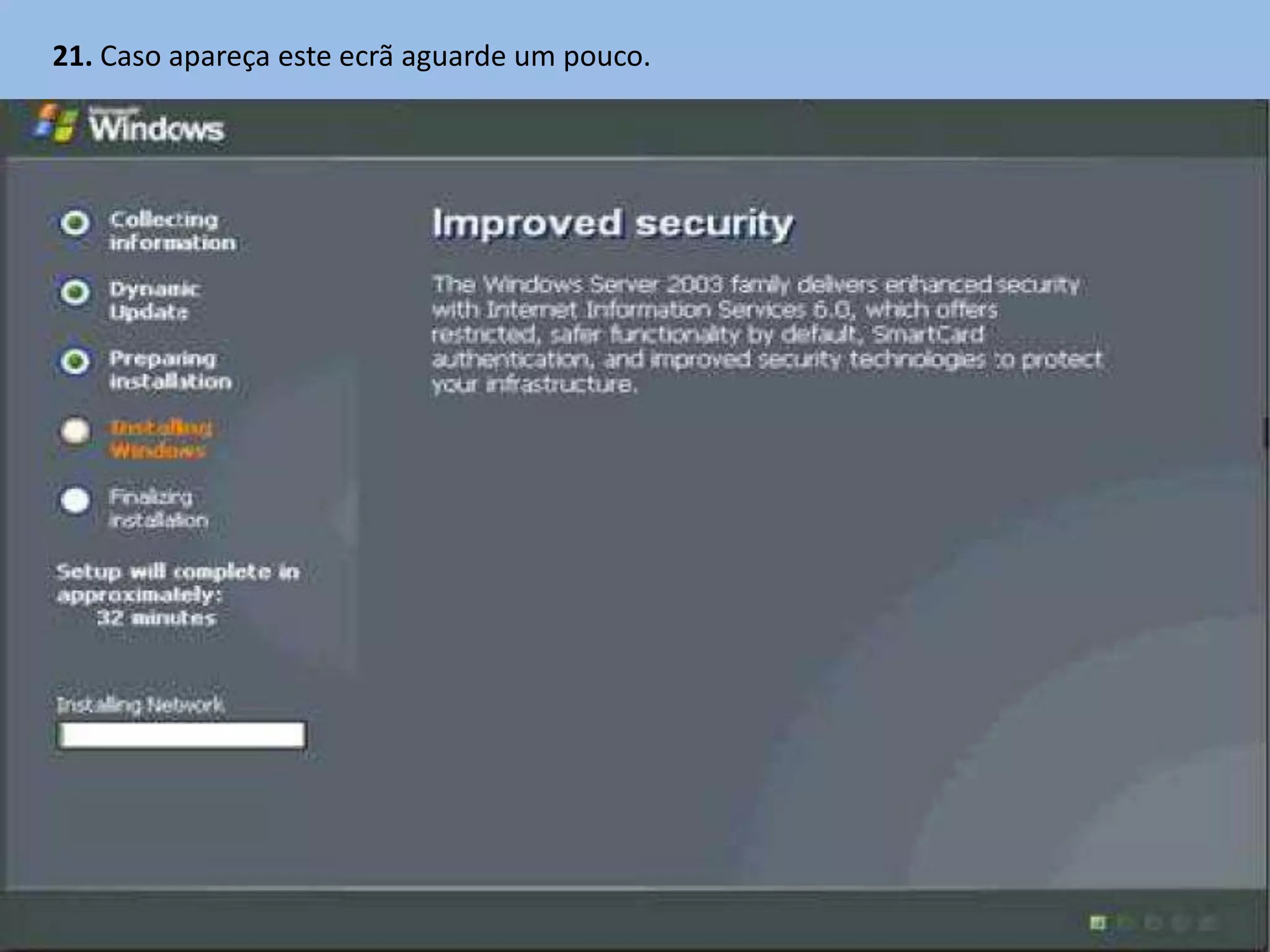 21. Caso apareça este ecrã aguarde um pouco.
 