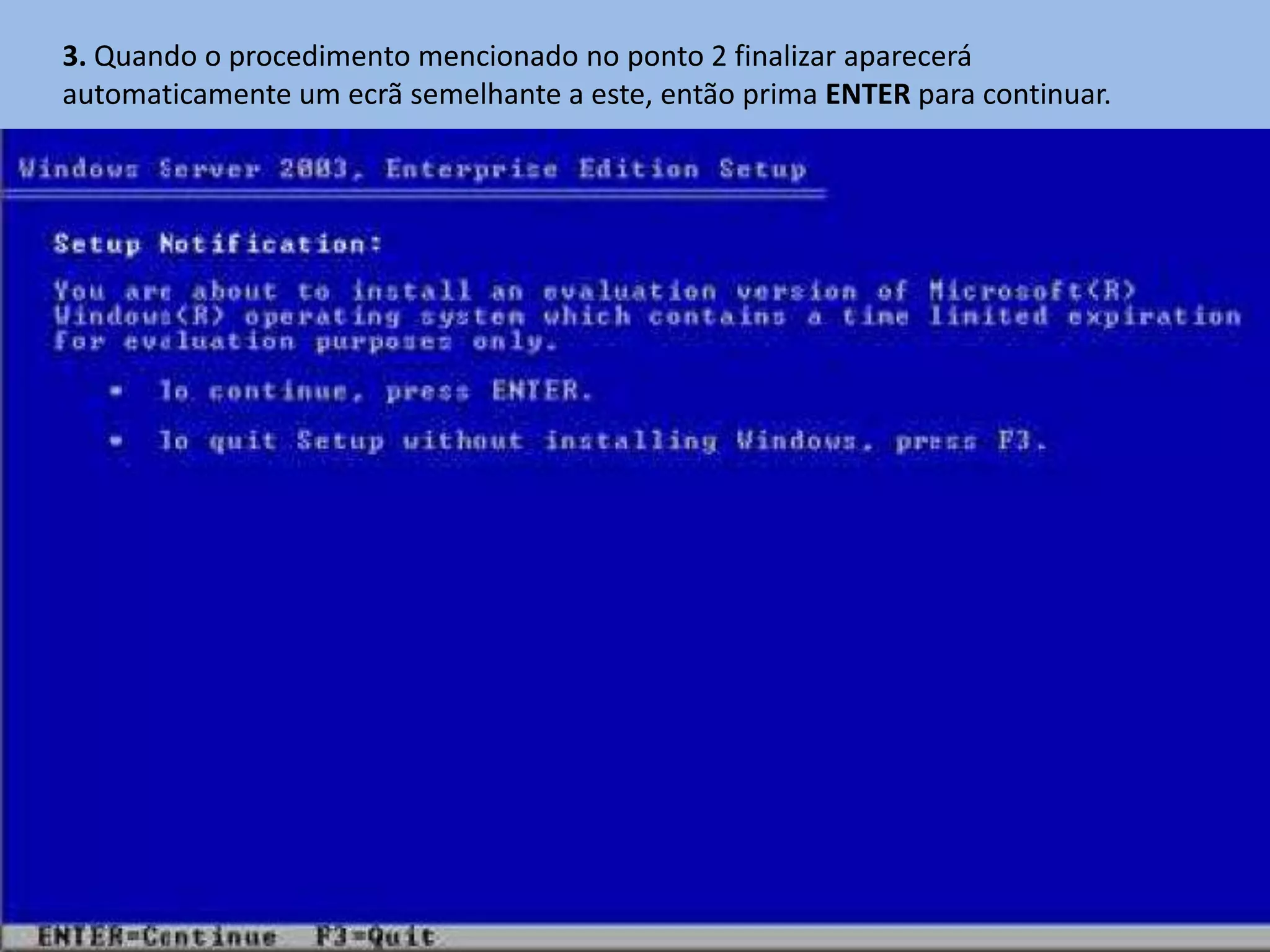 3. Quando o procedimento mencionado no ponto 2 finalizar aparecerá
automaticamente um ecrã semelhante a este, então prima ENTER para continuar.
 