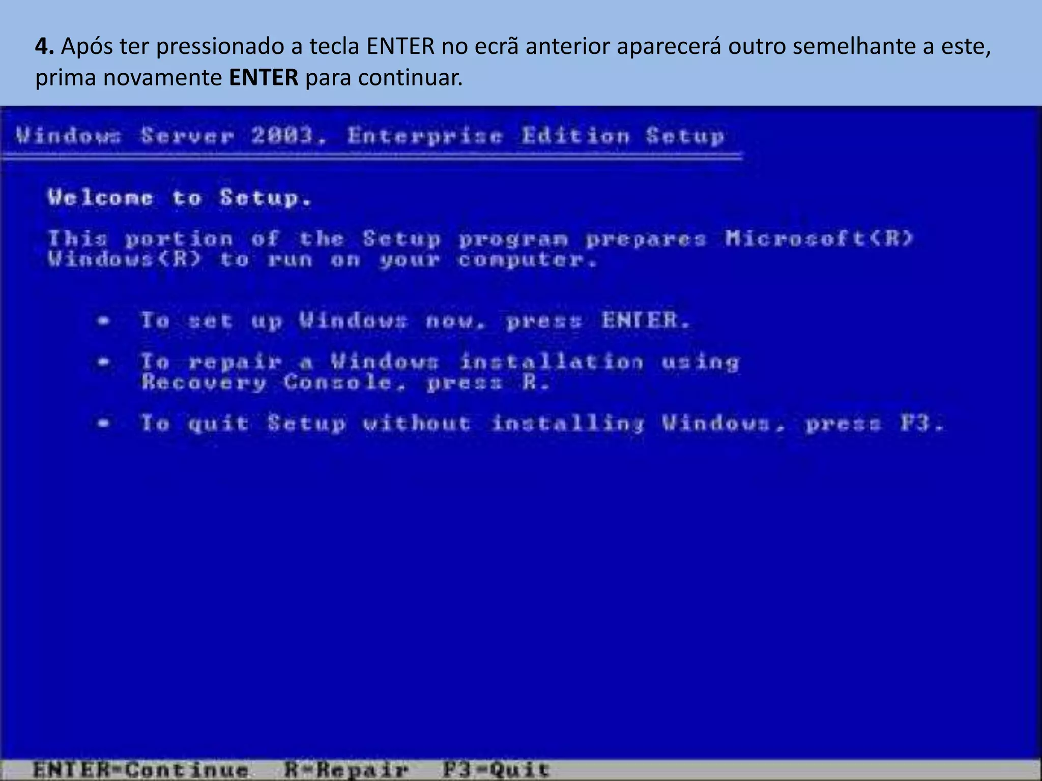 4. Após ter pressionado a tecla ENTER no ecrã anterior aparecerá outro semelhante a este,
prima novamente ENTER para continuar.
 